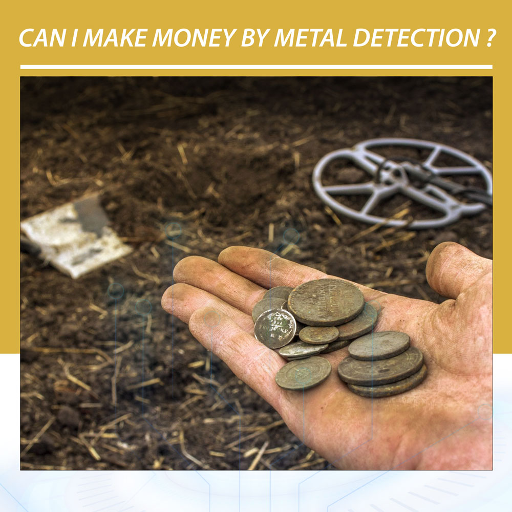 Can I make money by metal detection ?