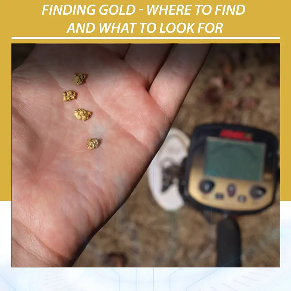 Finding Gold 2022 - Where to Find and What to Look for When Gold Prospecting