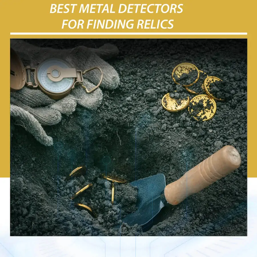 Best Metal Detectors For Finding Relics