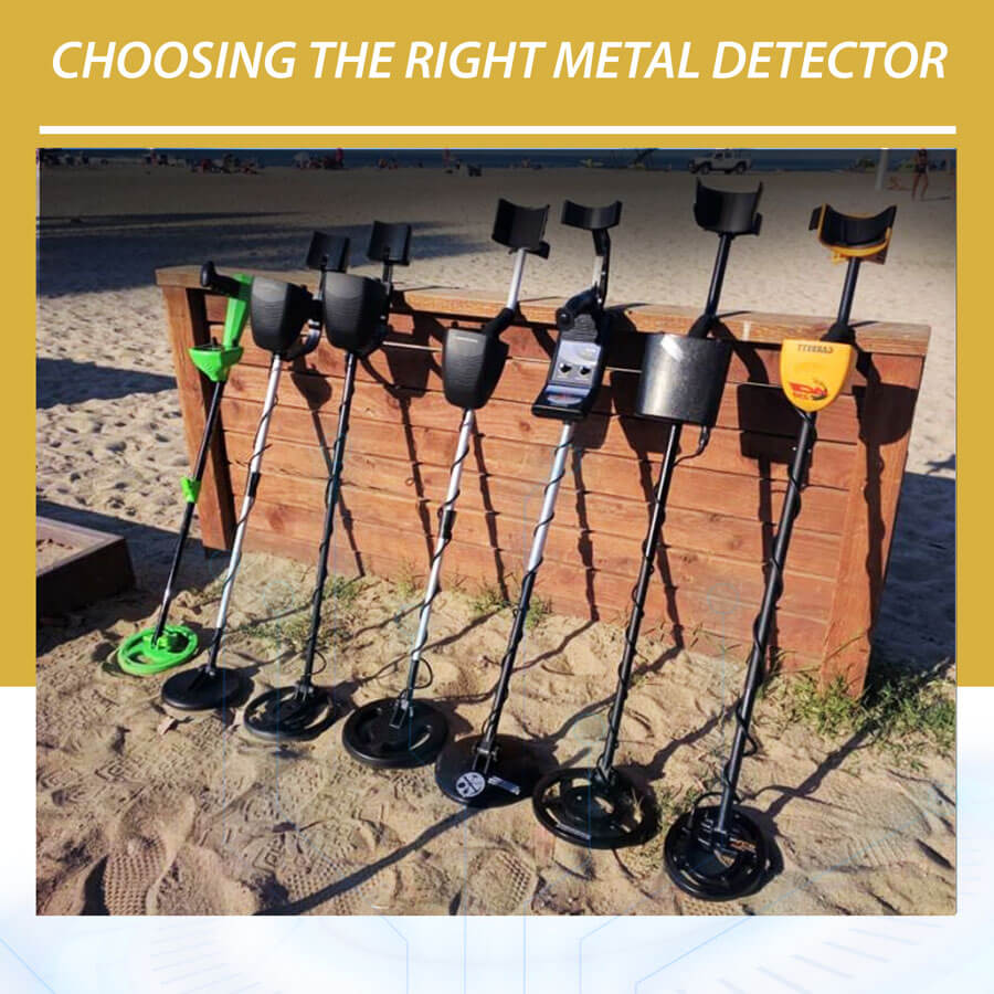 Choosing the Right Metal Detector Choose the Right Metal Detector